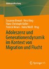 Adoleszenz und Generationendynamik im Kontext von Migration und Flucht