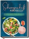 Schwangerschaft Kochbuch für Anfänger: Die leckersten Rezepte für eine nährstoffreiche und gesunde Ernährung in der Schwangerschaft