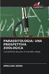 PARASSITOLOGIA: UNA PROSPETTIVA ZOOLOGICA