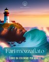 Fari mozzafiato | Libro da colorare per adulti | Disegni creativi di fari per alleviare lo stress e rilassarsi