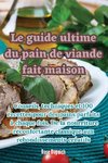 Le guide ultime du pain de viande fait maison