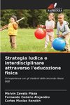 Strategia ludica e interdisciplinare attraverso l'educazione fisica