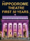 The Hippodrome Theatre First Fifty Years