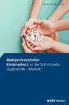 Multiprofessioneller Kinderschutz an der Schnittstelle Jugendhilfe - Medizin