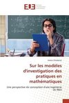 Sur les modèles d'investigation des pratiques en mathématiques