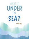 What Is Under the Sea?