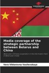 Media coverage of the strategic partnership between Belarus and China