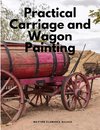 Practical Carriage and Wagon Painting