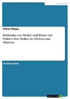 Katharina von Medici und Diana von Poitiers Ihre Rollen als Ehefrau und Mätresse