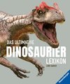 Das ultimative Dinosaurierlexikon: auf dem neusten Stand der Forschung! Das Geschenk für kleine und große Dino-Fans