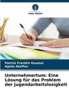 Unternehmertum: Eine Lösung für das Problem der Jugendarbeitslosigkeit