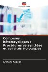 Composés hétérocycliques : Procédures de synthèse et activités biologiques