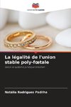 La légalité de l'union stable poly-f¿tale