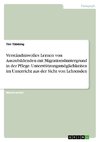 Verständnisvolles Lernen von Auszubildenden mit Migrationshintergrund in der Pflege. Unterstützungsmöglichkeiten im Unterricht aus der Sicht von Lehrenden