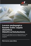 Lavoro pedagogico basato sulla coppia dialettica Obiettivo/Valutazione