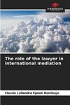 The role of the lawyer in international mediation