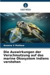 Die Auswirkungen der Verschmutzung auf das marine Ökosystem Indiens verstehen