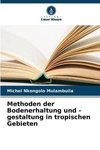 Methoden der Bodenerhaltung und -gestaltung in tropischen Gebieten