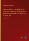 The Arctic prairies; A canoe-journey of 2,000 miles in search of the caribou, Being the account of a voyage to the region north of Aylmer Lake