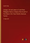 Lineage, Life and Labors of José Rizal, Philippine Patriot; A Study of the Growth of Free Ideas in the Trans Pacific American Territor