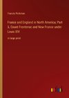 France and England in North America; Part 5, Count Frontenac and New France under Louis XIV