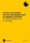 Vor Ort und virtuell. Archive und Gesellschaft im digitalen Zeitalter