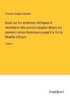 Essai sur les systèmes métriques et monétaires des anciens peuples depuis les premiers temps historiques jusqu'à la fin du Khalifat d'Orient