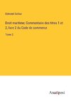 Droit maritime; Commentaire des titres 1 et 2, livre 2 du Code de commerce