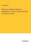 Enguerrand de Marigny, Beaune de Semblançay, le chevalier de Rohan; Épisodes de l'histoire de France