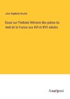 Essai sur l'histoire littéraire des patois du midi de la France aux XVI et XVII siècles