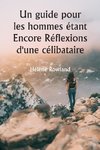 Un guide pour les hommes  étant Encore Réflexions d'une célibataire