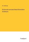 Dictionnaire amusant; Recuil d'anecdotes drolatiques