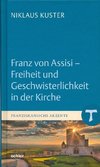 Franz von Assisi - Freiheit und Geschwisterlichkeit in der Kirche