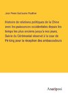 Histoire de relations politiques de la Chine avec les puissances occidentales depuis les temps les plus anciens jusqu'a nos jours; Suivie du Cérémonial observé à la cour de Pé-king pour la réception des ambassadeurs