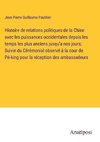 Histoire de relations politiques de la Chine avec les puissances occidentales depuis les temps les plus anciens jusqu'a nos jours; Suivie du Cérémonial observé à la cour de Pé-king pour la réception des ambassadeurs