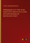 Widerlegung des von Dr. Keber bei den Najaden und Dr. Nelson bei den Ascariden behaupteten Eindringens der Spermatozoiden in das Ei