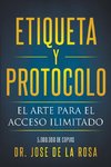 Etiqueta y Protocolo El Arte para el Acceso Ilimitado