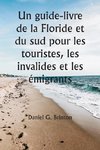 Un guide-livre de la Floride et du sud pour les touristes, les invalides et les émigrants