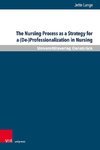 The Nursing Process as a Strategy for a (De-)Professionalization in Nursing