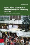 Die Max-Planck-Gesellschaft im Prozess der deutschen Vereinigung 1989-2002