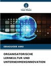 ORGANISATORISCHE LERNKULTUR UND UNTERNEHMENSINNOVATION