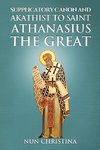 Supplicatory Canon and Akathist to Saint Athanasius the Great