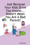 Just Because Your Kids Drive You Insane...Doesn't Mean You Are a Bad Parent!