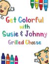 Get Colorful with Susie & Johnny Grilled Cheese