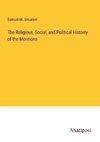 The Religious, Social, and Political Historry of the Mormons