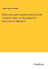 Histoire des guerres excitées dans le comté Venaissin et dans les environs par les Calvinistes du XVIe siècle