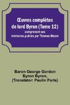 ¿uvres complètes de lord Byron (Tome 12); comprenant ses mémoires publiés par Thomas Moore