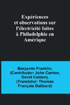 Expériences et observations sur l'électricité faites à Philadelphie en Amérique