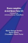 ¿uvres complètes de lord Byron (Tome 13); Comprenant ses mémoires publiés par Thomas Moore