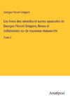 Les livres des miracles et autres opuscoles de Georges Florent Grégoire; Revus et collationnes sur de nouveaux manuscrits